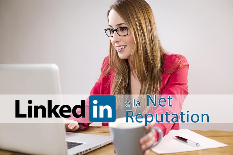 Consigli per curare la net reputation su LinkedIn